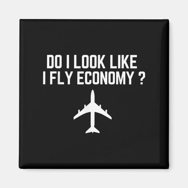 Imán Do I Look Like I Fly Economy _ Funny First Cl Trav (Frente)
