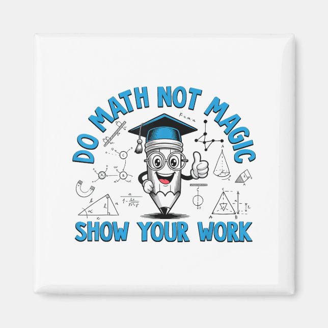 Imán Do Math Not Magic Show Your Work Funny Math Teache (Frente)