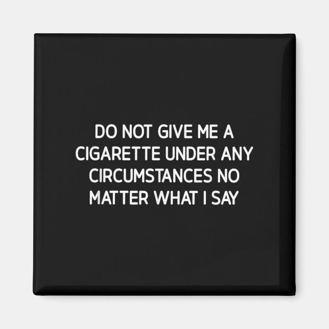 Imán Do Not Give Me A Cigarette, Funny, Jokes, Sarcasti (Frente)