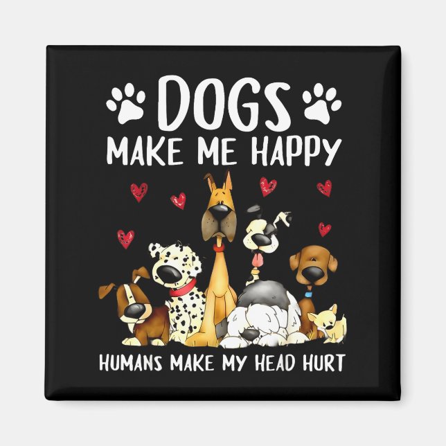 Imán Dogs Make Me Happy Humans Make My Head Hurt Funny  (Frente)