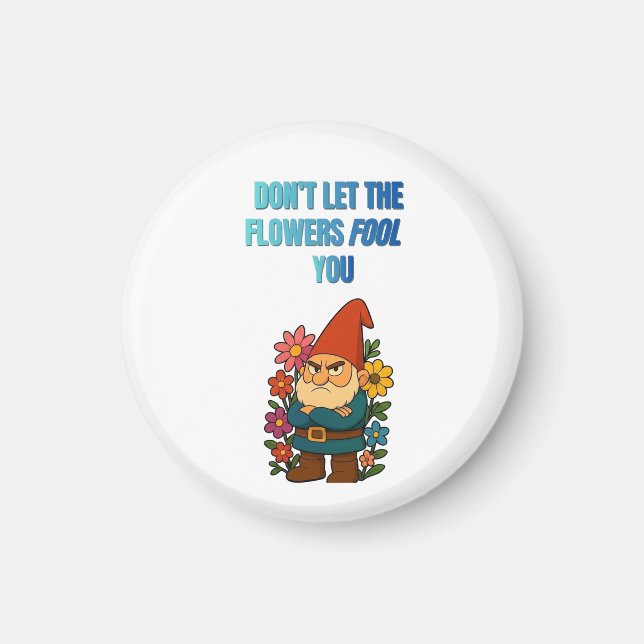 Imán Don’t Let the Flowers Fool You – Grumpy Gnome (Frente)