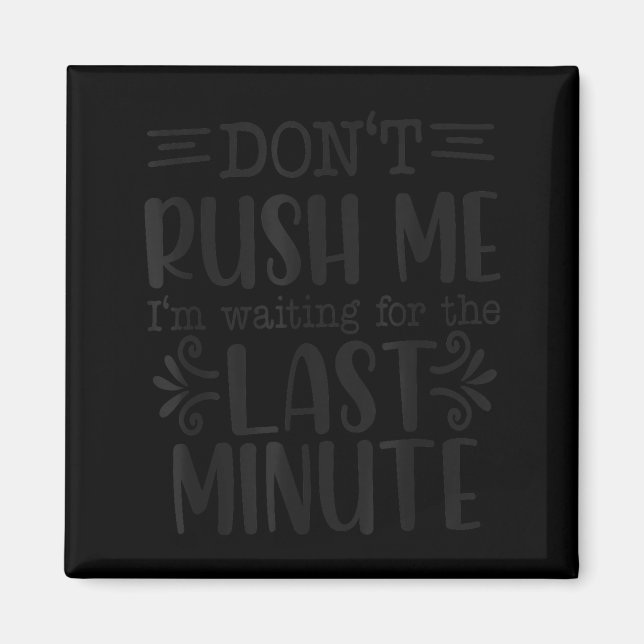 Imán Don’t Rush Me, Sarcastic Quotes Funny  (Frente)
