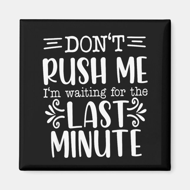 Imán Don’t Rush Me, Sarcastic Quotes Funny  (Frente)