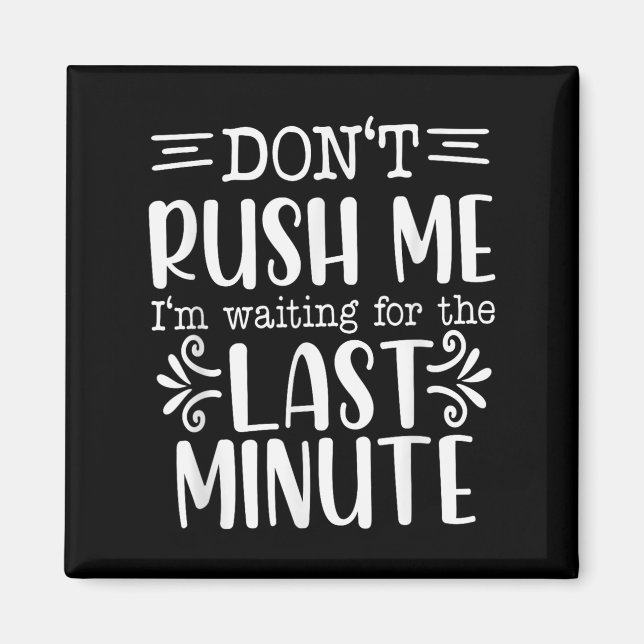 Imán Don’t Rush Me, Sarcastic Quotes Funny  (Frente)