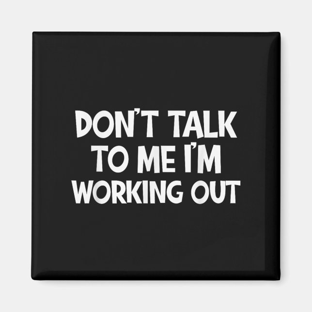 Imán Don’t Talk To Me I’m Working Out Funny Gym Quote  (Frente)