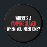 Imán ¿Dónde está una capa de vampiros cuando la necesit<br><div class="desc">¿Había suficiente de vampiros? ¿Crees que podrían hacer un poco de desafío? ¿Dónde está ese cazavampiros cuando los necesitas?</div>