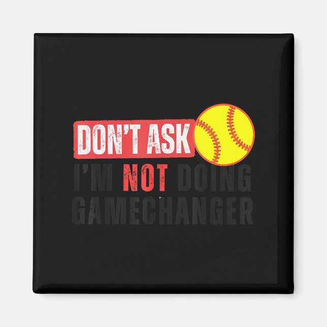Imán Don't Ask I'm Not Doing Gamechanger Softball Quote (Frente)