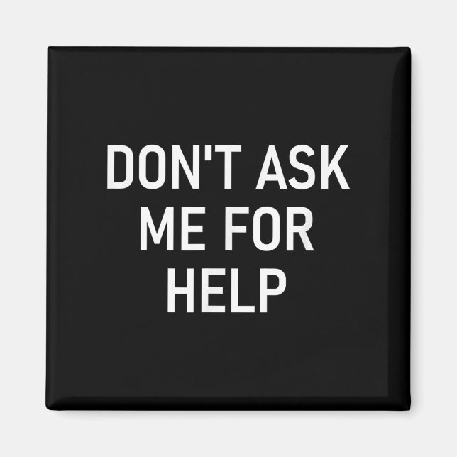 Imán Don't Ask Me For Help, Funny, Jokes, Sarcastic, Fa (Frente)