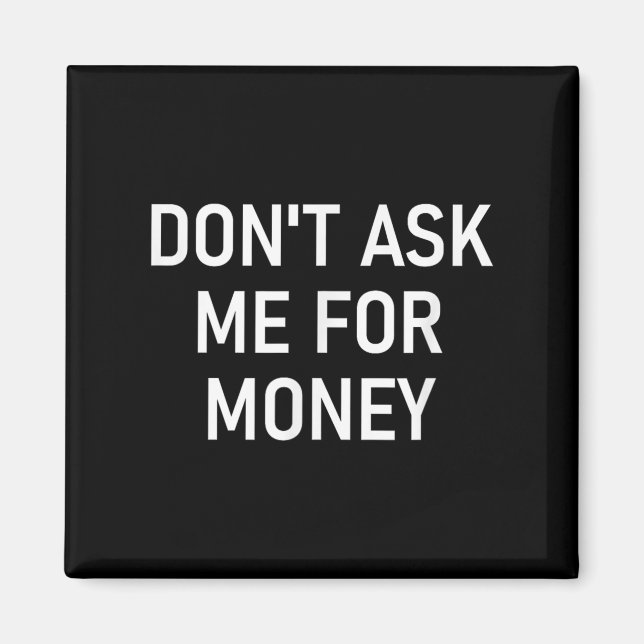 Imán Don't Ask Me For Money, Funny, Jokes, Sarcastic, F (Frente)