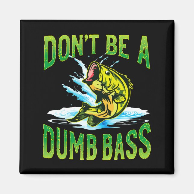 Imán Dont Be A Dumb B Fishing  (Frente)