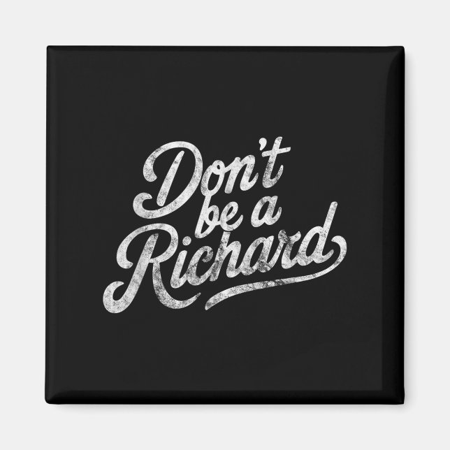 Imán Don't Be A Richard Funny Quote  (Frente)