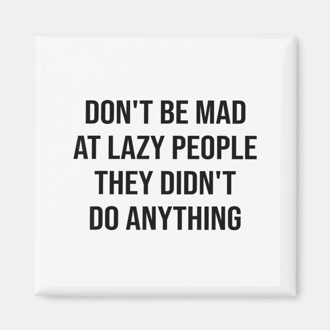 Imán Don't Be Mad At Lazy People They Didn't Do Anythin (Frente)