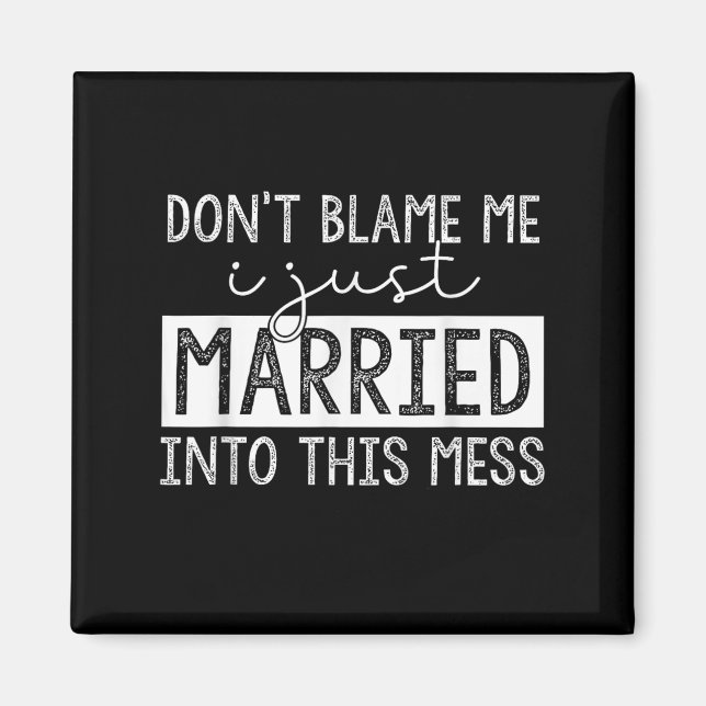 Imán Don't Blame Me I Just Married Into This Mess Funny (Frente)