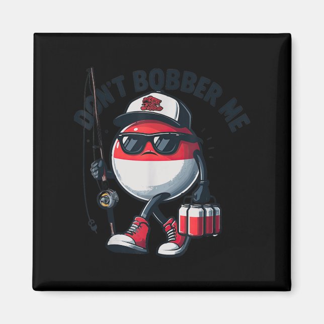 Imán Don't Bobber Me Fishing Funny Quote Humor Adult  (Frente)