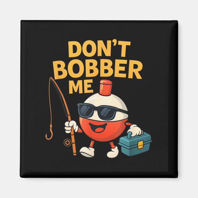 Imán Don't Bobber Me Funny Fishing Bobber Quote  (Frente)