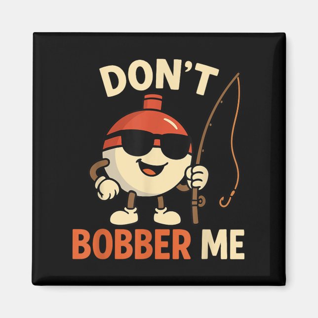 Imán Don't Bobber Me Funny Fishing Bobber Quote  (Frente)