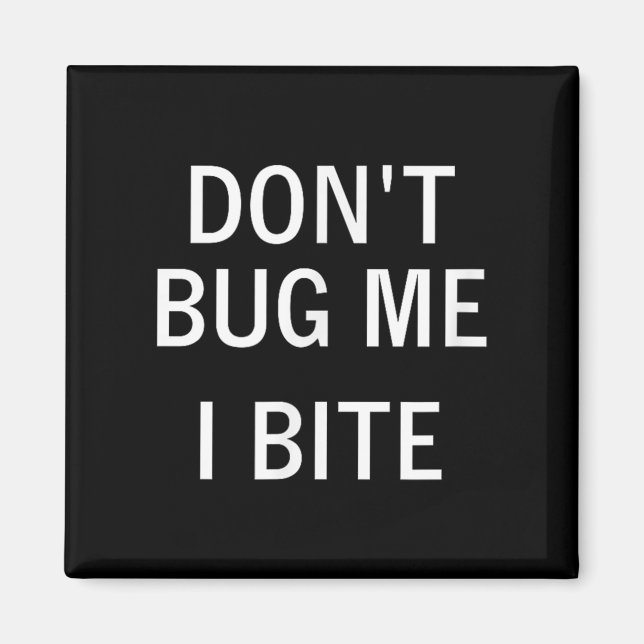 Imán Don't Bug Me I Bite, Sarcastic, Funny, Joke, Famil (Frente)