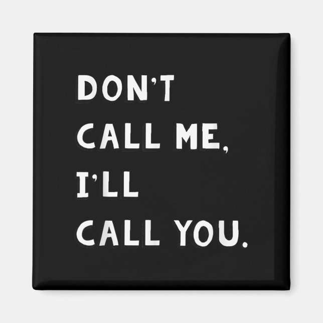 Imán Don't Call Me I'll Call You Funny Quote Gift  (Frente)