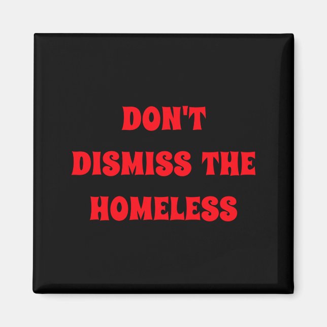 Imán Dont Dismiss The Homeless  (Frente)