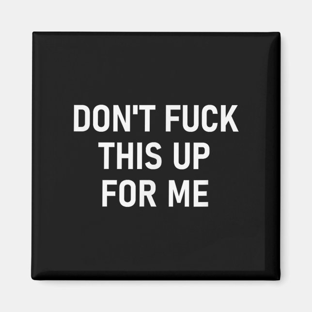 Imán Don't For This Up For Me, Funny, Sarcastic, Joke,  (Frente)