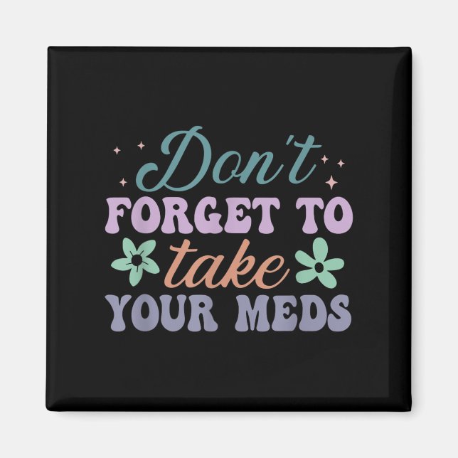 Imán Don't Forget To Take Your Meds Funny Quote  (Frente)