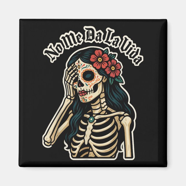 Imán Don't Give Me Life Sugar Skull Humor Quote Funny G (Frente)