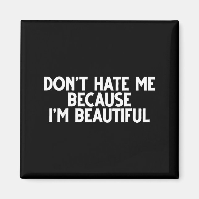 Imán Don't Hate Me Because I'm Beautiful - Funny Gamer  (Frente)