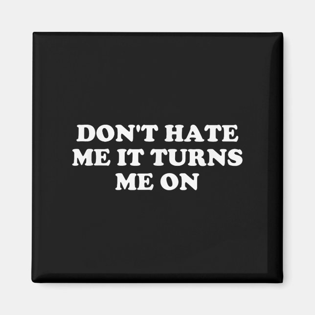 Imán Don't Hate Me It Turns Me On  (Frente)