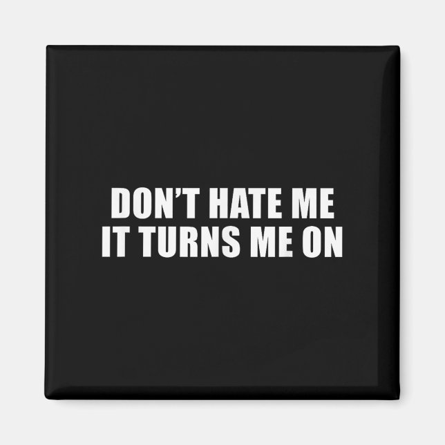 Imán Don't Hate Me It Turns Me On  (Frente)