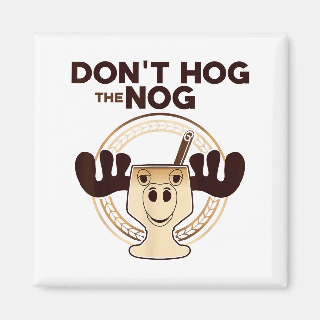 Imán Don't Hog The Nog! Funny Christmas Eggnog Moose Mu (Frente)