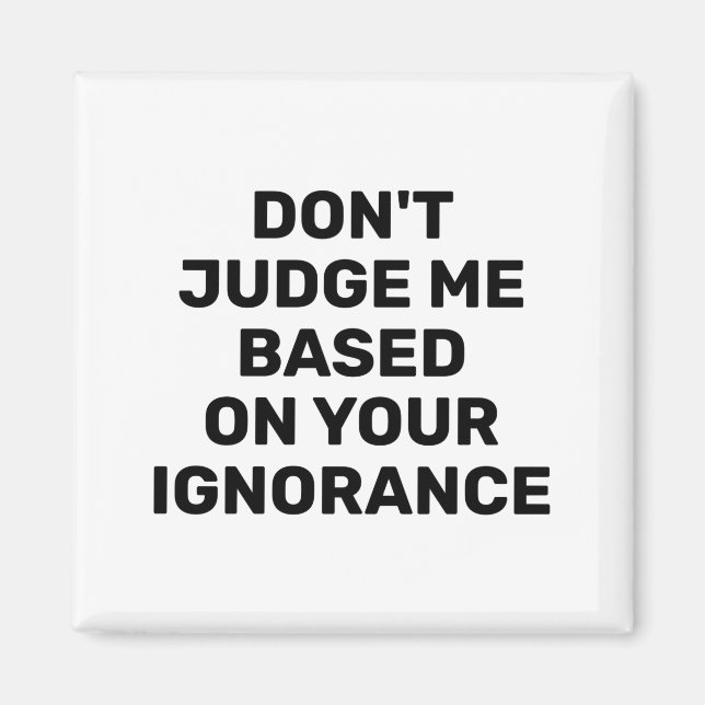 Imán Dont Judge Me Based On Your Ignorance  (Frente)