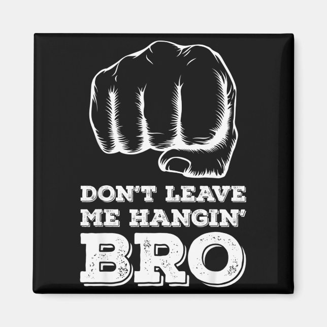 Imán Dont Leave Me Hanging Bro - Fist Bump  (Frente)