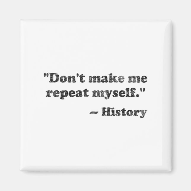 Imán Dont Let Me Repeat Myself History 1  (Frente)