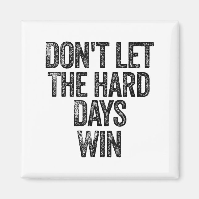 Imán Don't Let The Hard Days Win Motivational  (Frente)