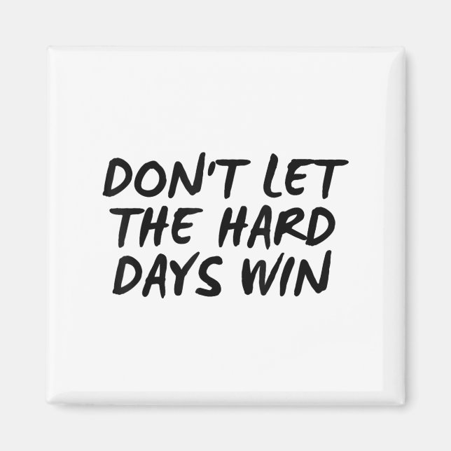 Imán Don't Let The Hard Days Win Motivational Tee  (Frente)