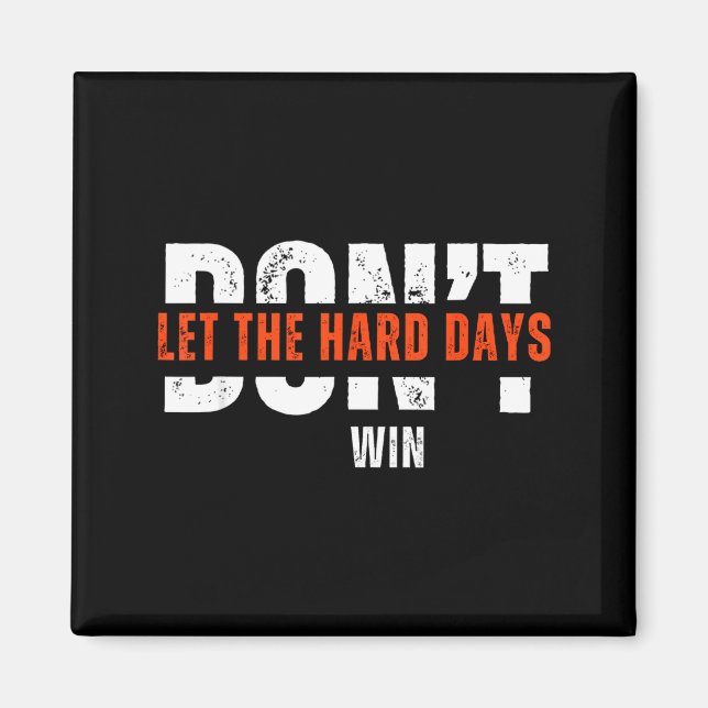 Imán Don't Let The Hard Days Win Quote  (Frente)