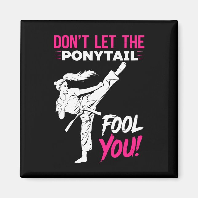 Imán Don't Let The Ponytail Fool You Karate Funny Karat (Frente)