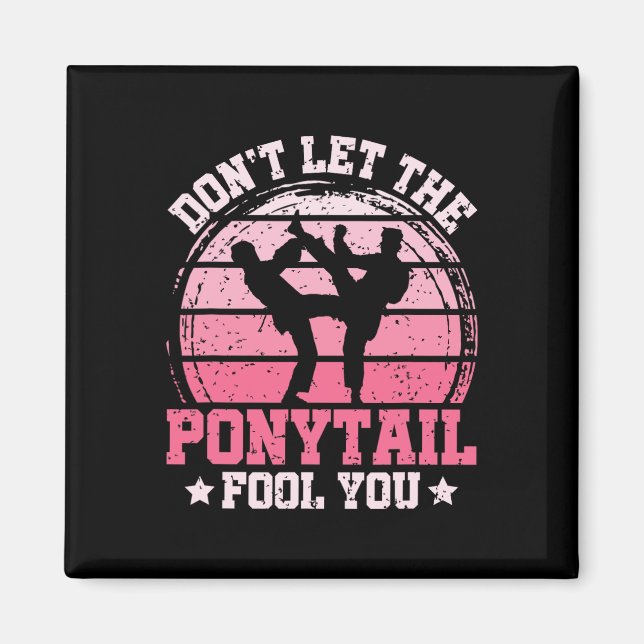 Imán Don't Let The Ponytail Fool You Martial Art Karate (Frente)