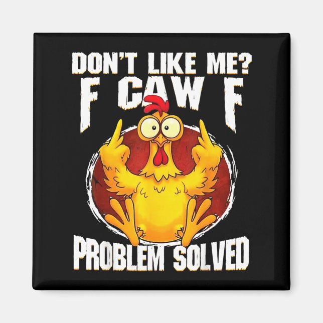 Imán Don't Like Me F Caw F Problem Solved Funny Chicken (Frente)