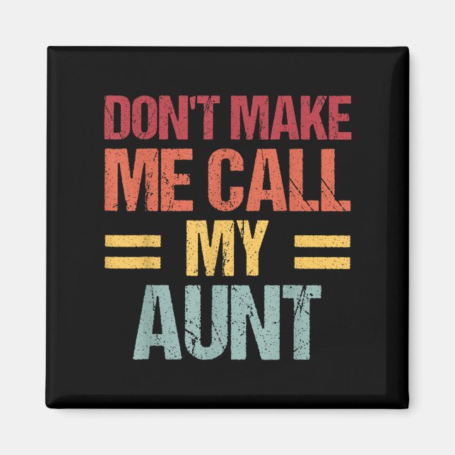 Imán Dont Make Me Call My Aunt Funny Child Kid Mothers  (Frente)