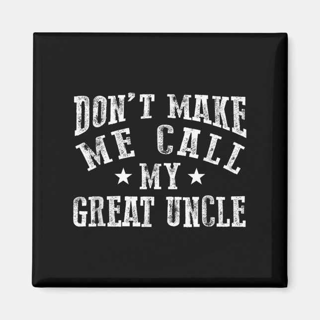 Imán Don't Make Me Call My Great Uncle Funny Great Neph (Frente)