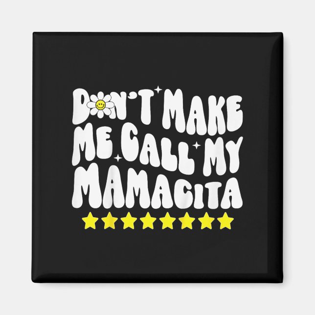 Imán Don't Make Me Call My Mamacita Cool Groovy Mom Quo (Frente)