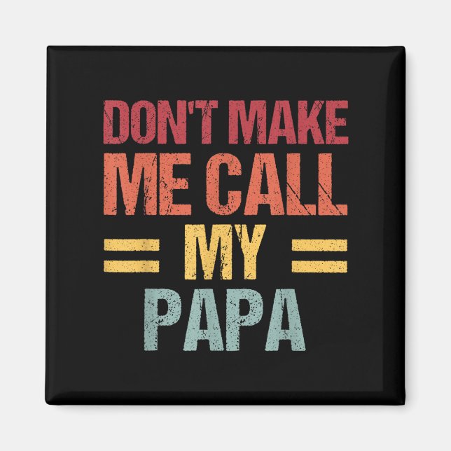Imán Dont Make Me Call My Papa Funny Child Kid Fathers  (Frente)