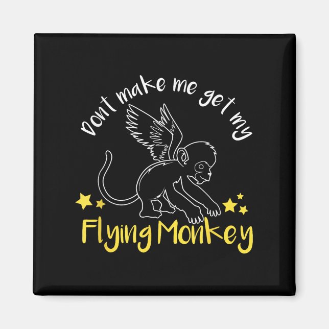 Imán Don't Make Me Get My Flying Monkeys  (Frente)