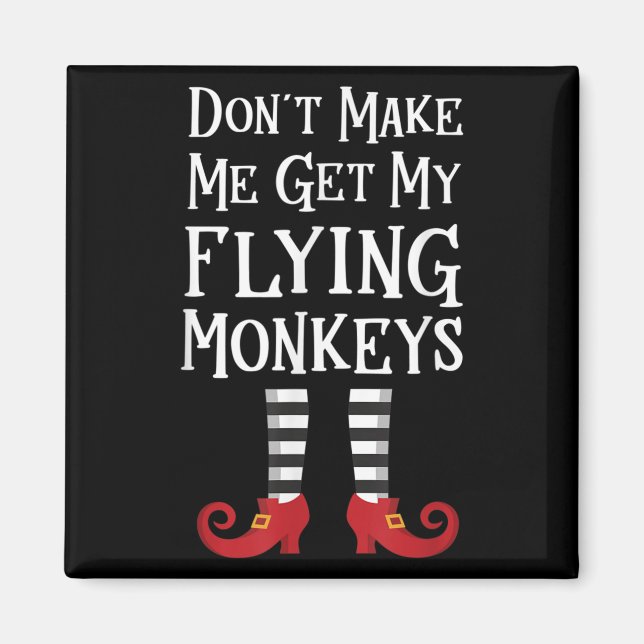 Imán Don't Make Me Get My Flying Monkeys Costume Quote  (Frente)