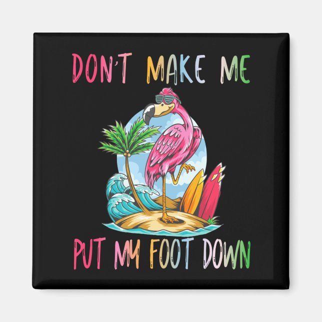 Imán Dont Make Me Put My Foot Down Flamingo Summer Funn (Frente)