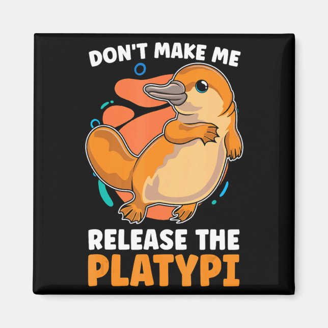 Imán Dont Make Me Release The Platy Loves Duck Bille  (Frente)