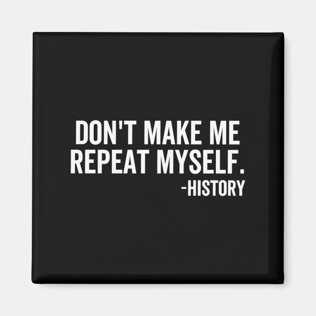 Imán Dont Make Me Repeat Myself History School Teacher  (Frente)