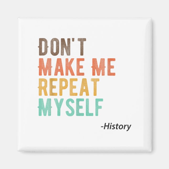Imán Don't Make Me Repeat Myself History Teacher Histor (Frente)
