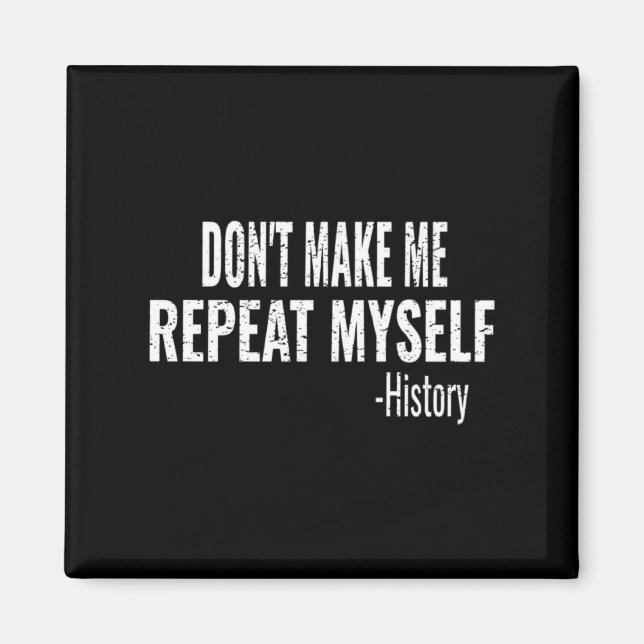 Imán Dont Make Me Repeat Myself History Teacher Stud  (Frente)